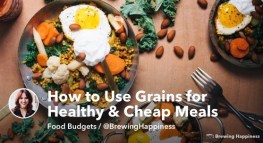 How to Use Grains for Hearty, Healthy & Cheap Meals